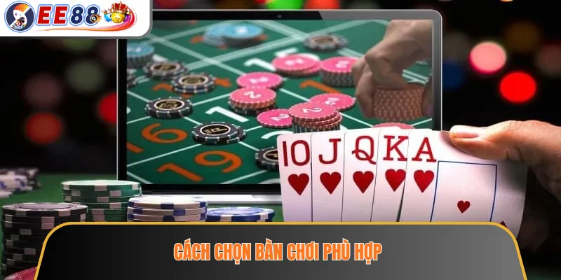 Sảnh Game Bài EE88 – Các Bàn Chơi Phổ Biến Cho Người Mới 3 Cách chọn bàn chơi phù hợp