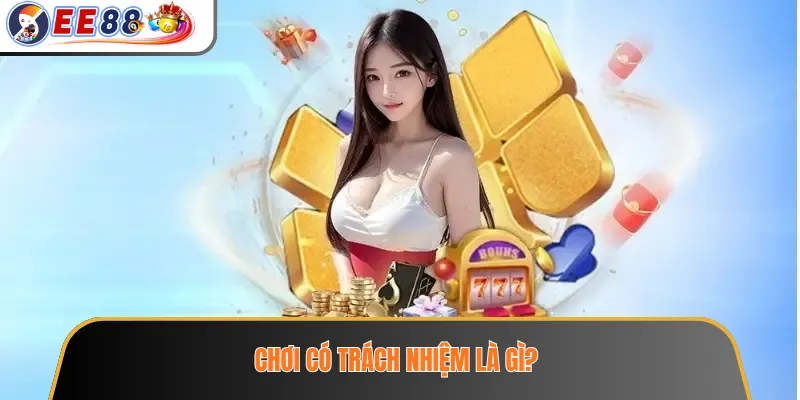 Chơi có trách nhiệm là gì?