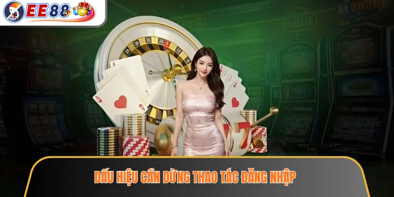 Dấu hiệu cần dừng thao tác đăng nhập