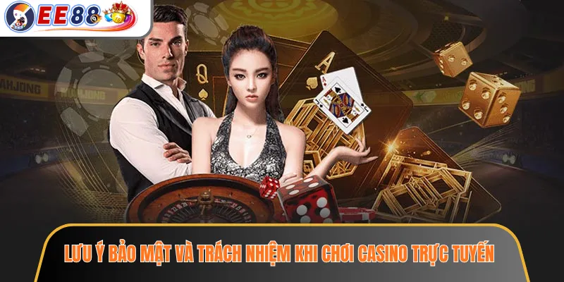 Lưu ý bảo mật và trách nhiệm khi chơi casino trực tuyến
