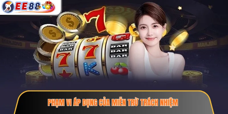 Miễn Trừ Trách Nhiệm EE88 – Phạm Vi Thông Tin Và Lưu Ý Khi Sử Dụng Website 1 Phạm vi áp dụng của miễn trừ trách nhiệm