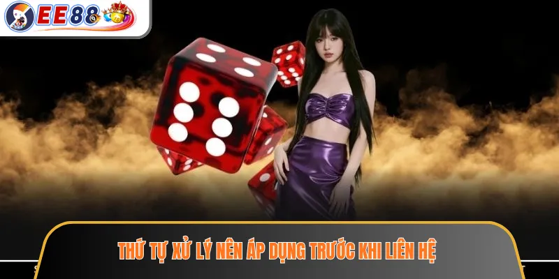 Liên Hệ EE88 - Kênh Hỗ Trợ Lỗi Tài Khoản, Giao Dịch Online 3 Thứ tự xử lý nên áp dụng trước khi liên hệ
