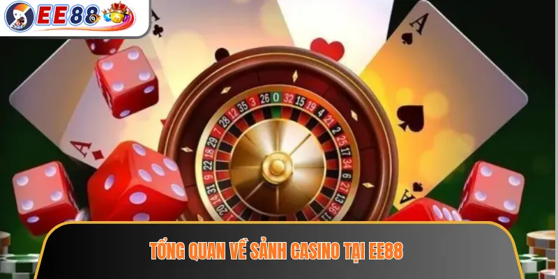 Tổng quan về sảnh casino tại EE88