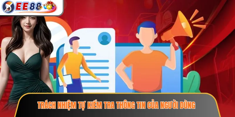 Miễn Trừ Trách Nhiệm EE88 – Phạm Vi Thông Tin Và Lưu Ý Khi Sử Dụng Website 2 Trách nhiệm tự kiểm tra thông tin của người dùng